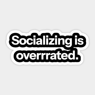 Socializing is overrated. Sticker